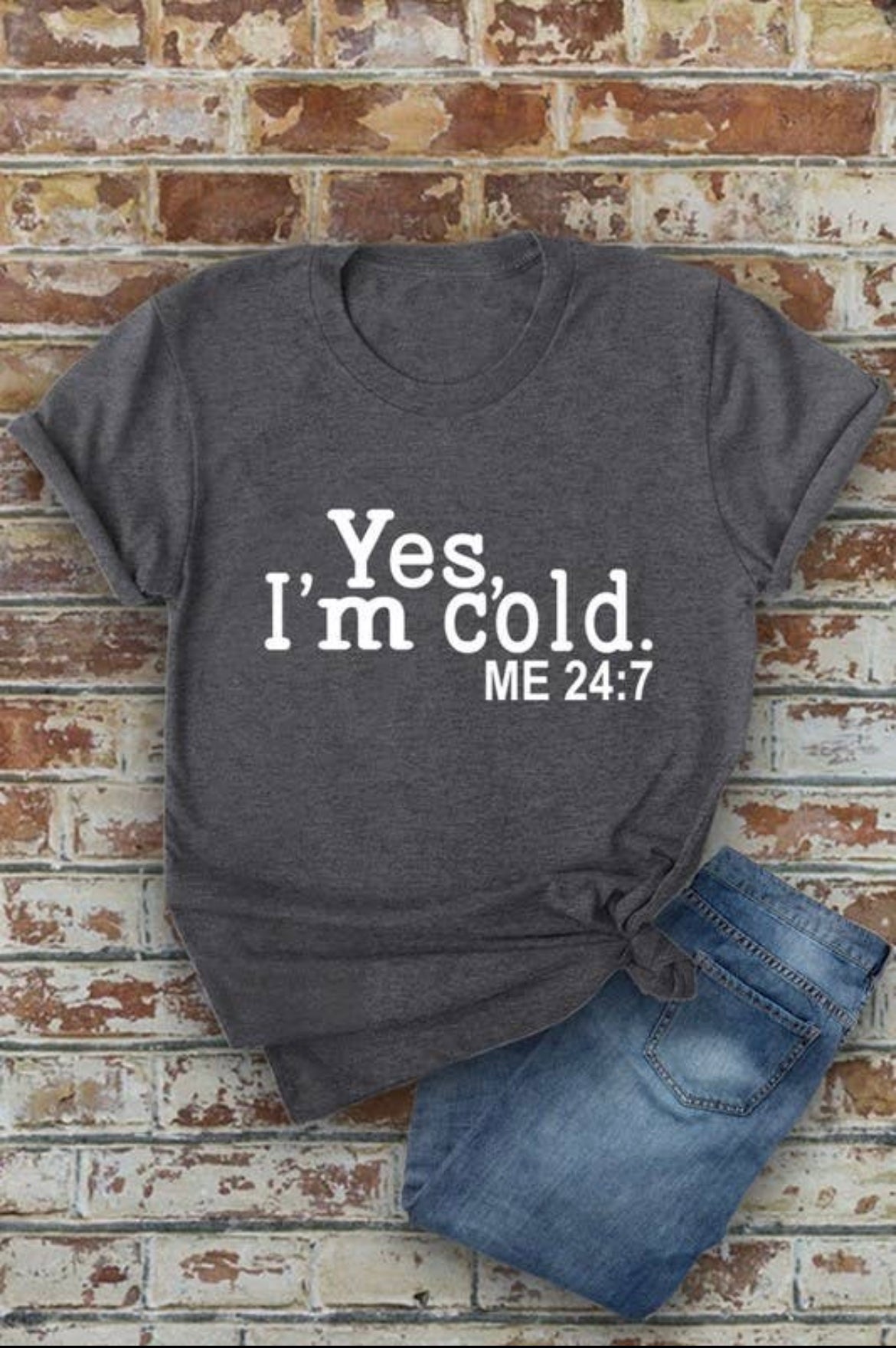 I’m cold T shirt